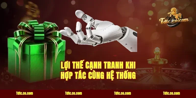 Lợi Thế Cạnh Tranh Khi Hợp Tác Cùng Hệ Thống